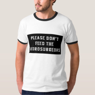 T-shirt Veuillez ne pas alimenter les neurochirurgiens