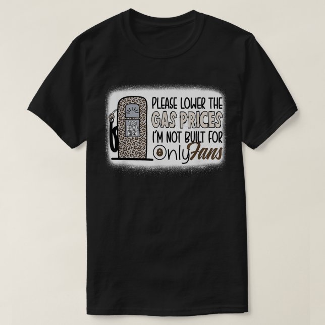 T-shirt Veuillez Réduire Les Prix Du Gaz Iu2019M Non Const (Design devant)