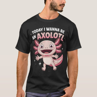 T-shirt Veut être un Axolotl Drôle Mignon Animal Excentriq