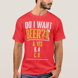 T-shirt Veux-je une bière Buveur de bière Bières Boire 1