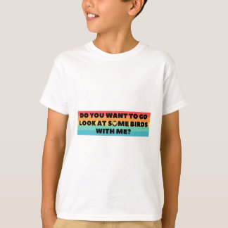 T-shirt Veux-tu aller regarder des oiseaux avec moi sous l