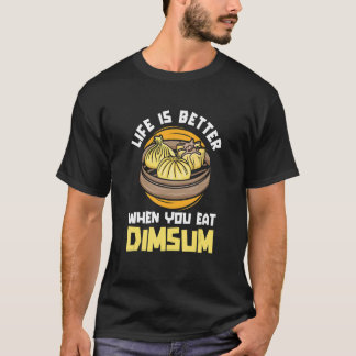 T-shirt Vie meilleure quand vous mangez Dim Sum Chine Chin