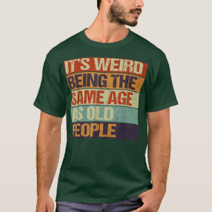 T-shirt Vieille et jeunesse, C'est bizarre d'être du même