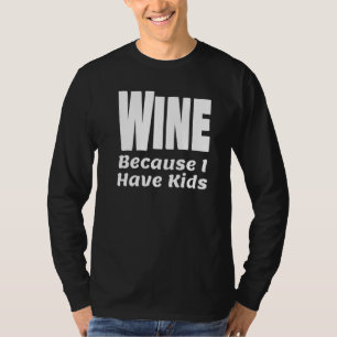 T-shirt Vin Drôle Parce Que J'Ai Des Enfants Parent Maman 