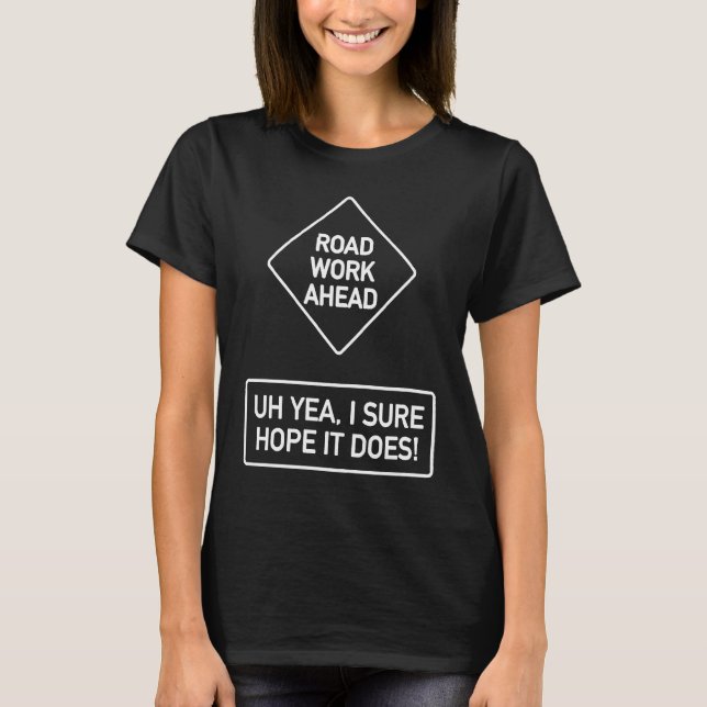 T-shirt Vine Quotes Roadwork Road Work Ahead I Hope It Doe (Devant)