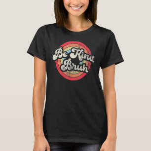 T-shirt Vintage Be Kind Bruh Anti-Intimidation Kindness Or