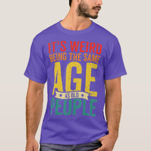 T-shirt Vintage C'Est Étrange Étant Le Même Âge Que Les Pe
