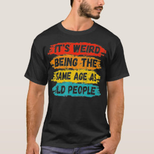 T-shirt Vintage C'Est Étrange Étant Le Même Âge Que Les Pe