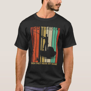 T-shirt Vintage Fish Tremble When They Hear My Name Retro 