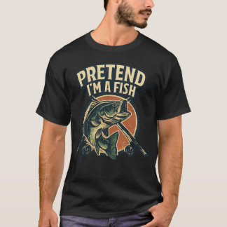 T-shirt Vintage Pretend I’m A Fish Funny Fishing fisherman