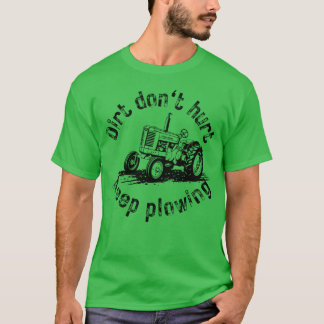 T-shirt Vintage tractor Dirt don't hurt, keep plowing