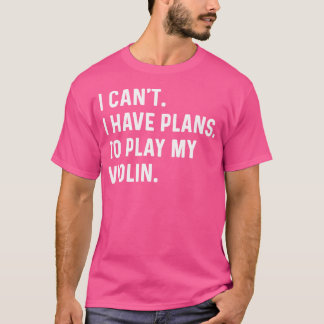T-shirt Violon - Je Ne Peux Pas Avoir Des Plans Pour Jouer