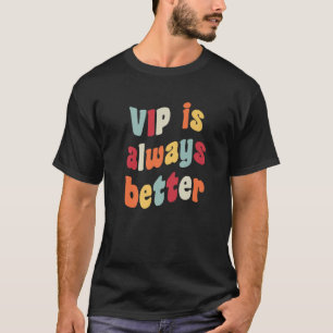 T-shirt VIP est toujours mieux mème plaisanter faux titres