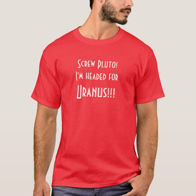 T-shirt Vis Pluton ! Je suis dirigé pour Uranus ! ! ! (Devant)