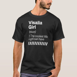 T-shirt Visalia Girl Definition California Hometown Ca Hom
