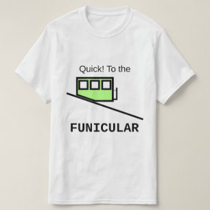 T-shirt Vite ! Au funiculaire