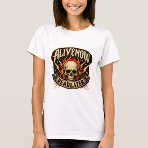 T-shirt « Vivant maintenant, mort plus tard »