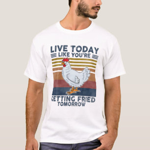 T-shirt Vivez aujourd'hui comme si vous vous êtes fait Fr