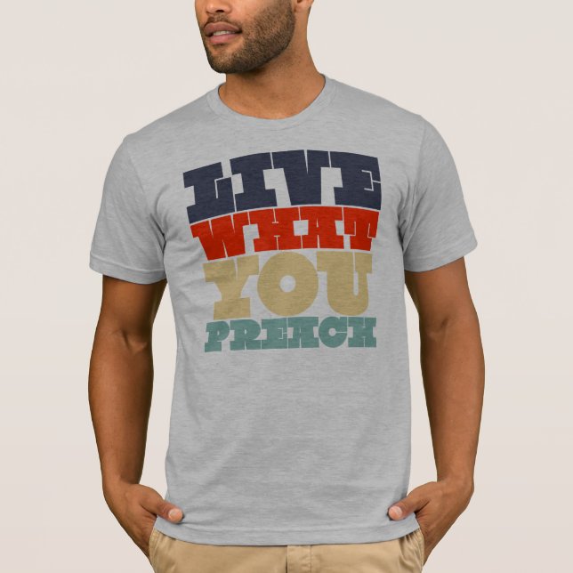 T-shirt Vivez ce que vous prêchez la chemise (Devant)