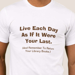 T-shirt Vivez Chaque Jour Comme Si C'Était Votre Dernier