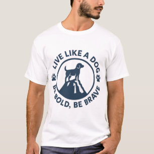 T-shirt Vivez comme un chien soyez audacieux soyez courage