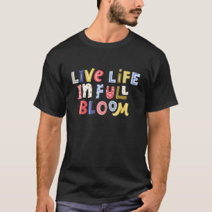 T-shirt Vivez la vie en pleine floraison esprit positif in