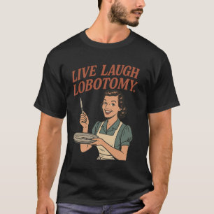 T-shirt Vivez Riez Lobotomie, Femme au Foyer Rétro Humour