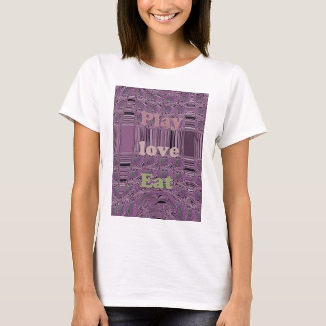 T-shirt Vivre au maximum : Manger, Amour, Jouer Design (Devant)