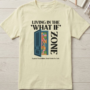 T-shirt Vivre dans la zone des « et si » - Explorer les po