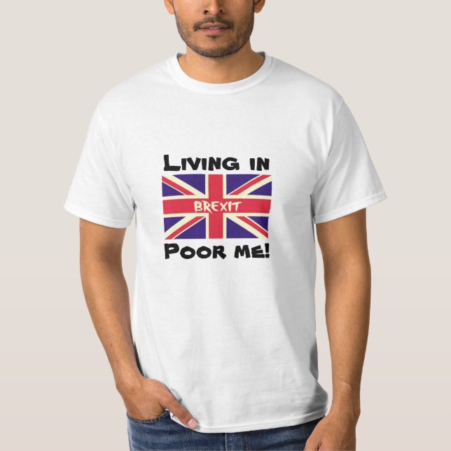 T-shirt Vivre dans le Brexit, Pauvres-moi Rester une chemi (Devant)