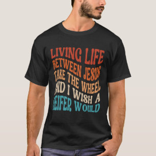 T-shirt Vivre La Vie Entre Jésus Prenez La Roue Je Souhait