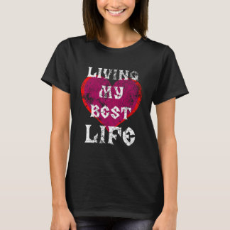 T-shirt Vivre Ma Meilleure Vie Drôle Citation Coeur Coeur