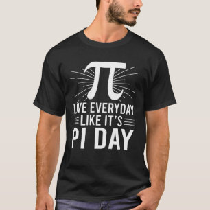 T-shirt Vivre tous les jours Comme c'est Pi Day Algebra Ma
