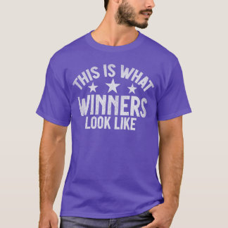 T-shirt Voici à quoi ressemblent les gagnants en gagnant l