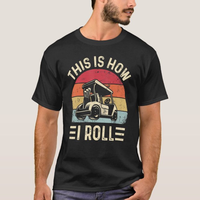 T-shirt Voici comment je roule Funny Golf Cart Golfers_2 (Devant)
