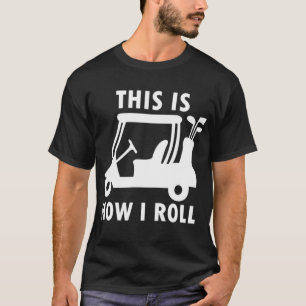 T-shirt Voici comment je roule Golf Panier Funny Golfers C