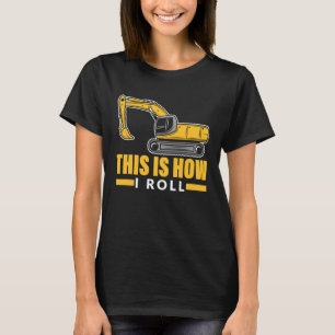 T-shirt Voici comment je roule le conducteur de pelle