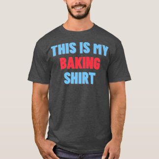 T-shirt Voici Ma Chemise À Cuisson - Drôle Baker Don 2710