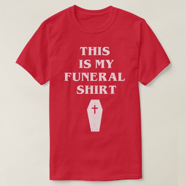 T-shirt Voici ma chemise funéraire (Design devant)
