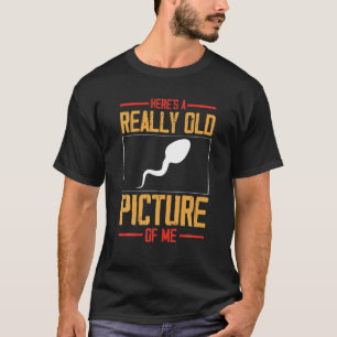 T-shirt Voici une photo vraiment ancienne de moi Sperm
