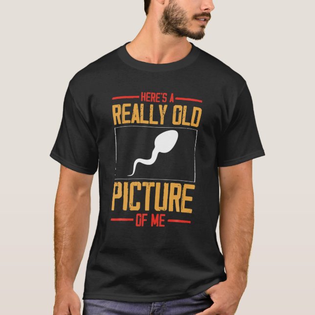 T-shirt Voici une photo vraiment ancienne de moi Sperm (Devant)