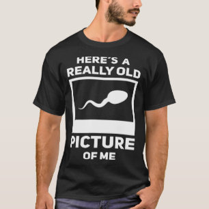 T-shirt Voici une photo vraiment ancienne de moi Sperm Gag