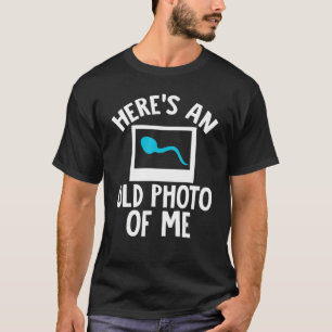 T-shirt Voici une vieille photo de moi Sperm Drôle de dict