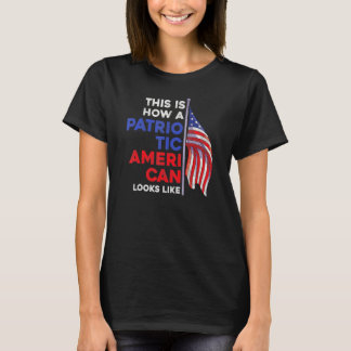 T-shirt Voilà Comment Ressemble Un Américain Patriotique 4