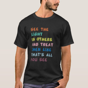 T-shirt Voir La Lumière Dans D'Autres Message Positif Trai