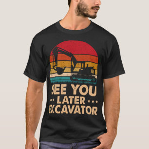T-shirt Voir Plus Tard Excavateur Funny Excavateur