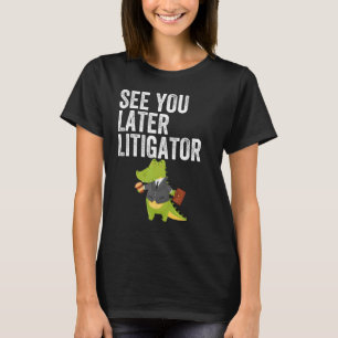 T-shirt Voir plus tard Litigator Alligator Procureur