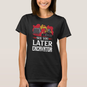 T-shirt Voir Vous Plus Tard Excavateur