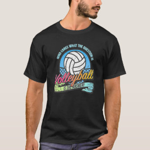 T-shirt Volleyball est la réponse à toutes les questions a