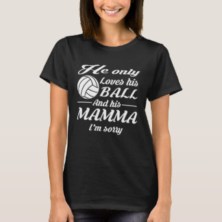 T-shirt Volleyball   He Only Loves His Ball And His Mamma